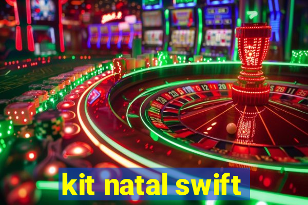 kit natal swift